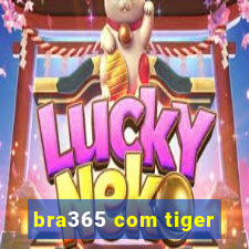 bra365 com tiger